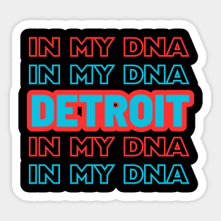 Detroit in my DNA Sticker